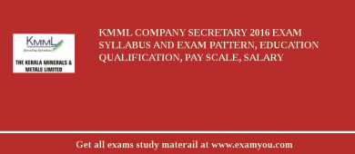 KMML Company Secretary 2018 Exam Syllabus And Exam Pattern, Education Qualification, Pay scale, Salary