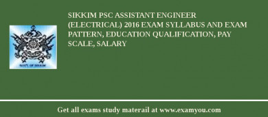 Sikkim PSC Assistant Engineer (Electrical) 2018 Exam Syllabus And Exam Pattern, Education Qualification, Pay scale, Salary