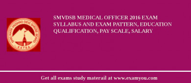 SMVDSB Medical Officer 2018 Exam Syllabus And Exam Pattern, Education Qualification, Pay scale, Salary