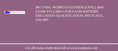IrconISL Works Engineer (Civil) 2018 Exam Syllabus And Exam Pattern, Education Qualification, Pay scale, Salary