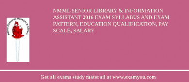 NMML Senior Library & Information Assistant 2018 Exam Syllabus And Exam Pattern, Education Qualification, Pay scale, Salary