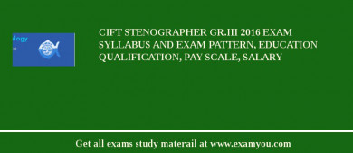 CIFT Stenographer Gr.III 2018 Exam Syllabus And Exam Pattern, Education Qualification, Pay scale, Salary