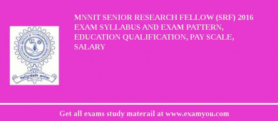 MNNIT Senior Research Fellow (SRF) 2018 Exam Syllabus And Exam Pattern, Education Qualification, Pay scale, Salary