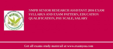 NMPB Senior Research Assistant 2018 Exam Syllabus And Exam Pattern, Education Qualification, Pay scale, Salary