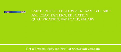 CMET Project Fellow 2018 Exam Syllabus And Exam Pattern, Education Qualification, Pay scale, Salary