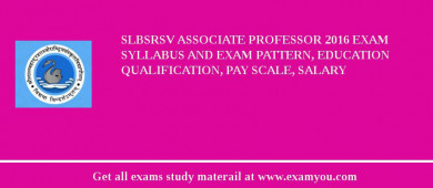 SLBSRSV Associate Professor 2018 Exam Syllabus And Exam Pattern, Education Qualification, Pay scale, Salary