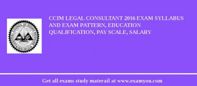 CCIM Legal Consultant 2018 Exam Syllabus And Exam Pattern, Education Qualification, Pay scale, Salary