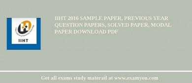 IIHT 2018 Sample Paper, Previous Year Question Papers, Solved Paper, Modal Paper Download PDF