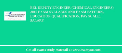 BEL Deputy Engineer (Chemical Engineers) 2018 Exam Syllabus And Exam Pattern, Education Qualification, Pay scale, Salary