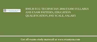 RMLH ECG Technician 2018 Exam Syllabus And Exam Pattern, Education Qualification, Pay scale, Salary