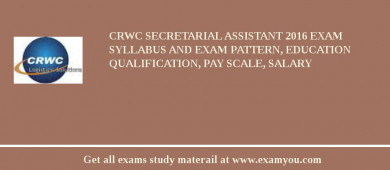CRWC Secretarial Assistant 2018 Exam Syllabus And Exam Pattern, Education Qualification, Pay scale, Salary