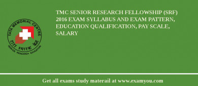 TMC Senior Research Fellowship (SRF) 2018 Exam Syllabus And Exam Pattern, Education Qualification, Pay scale, Salary