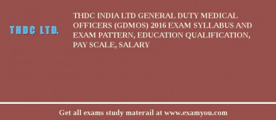 THDC India Ltd General Duty Medical Officers (GDMOs) 2018 Exam Syllabus And Exam Pattern, Education Qualification, Pay scale, Salary