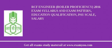 RCF Engineer (Boiler Proficiency) 2018 Exam Syllabus And Exam Pattern, Education Qualification, Pay scale, Salary