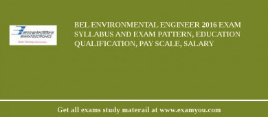 BEL Environmental Engineer 2018 Exam Syllabus And Exam Pattern, Education Qualification, Pay scale, Salary