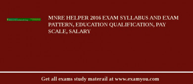 MNRE Helper 2018 Exam Syllabus And Exam Pattern, Education Qualification, Pay scale, Salary