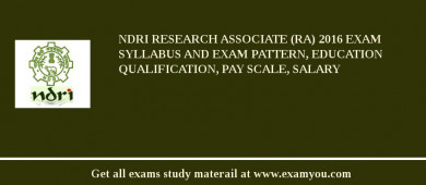 NDRI Research Associate (RA) 2018 Exam Syllabus And Exam Pattern, Education Qualification, Pay scale, Salary