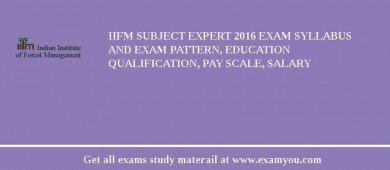 IIFM Subject Expert 2018 Exam Syllabus And Exam Pattern, Education Qualification, Pay scale, Salary