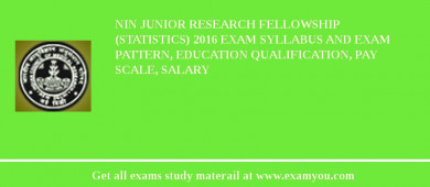 NIN Junior Research Fellowship (Statistics) 2018 Exam Syllabus And Exam Pattern, Education Qualification, Pay scale, Salary