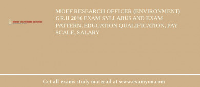 MOEF Research Officer (Environment) Gr.II 2018 Exam Syllabus And Exam Pattern, Education Qualification, Pay scale, Salary