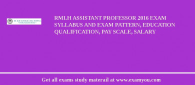 RMLH Assistant Professor 2018 Exam Syllabus And Exam Pattern, Education Qualification, Pay scale, Salary