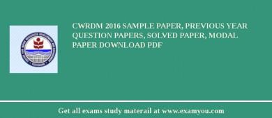 CWRDM 2018 Sample Paper, Previous Year Question Papers, Solved Paper, Modal Paper Download PDF