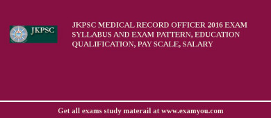 JKPSC Medical Record Officer 2018 Exam Syllabus And Exam Pattern, Education Qualification, Pay scale, Salary
