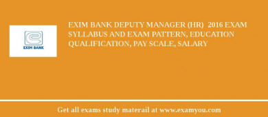 Exim Bank Deputy Manager (HR)  2018 Exam Syllabus And Exam Pattern, Education Qualification, Pay scale, Salary