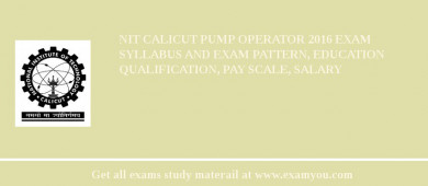 NIT Calicut Pump Operator 2018 Exam Syllabus And Exam Pattern, Education Qualification, Pay scale, Salary