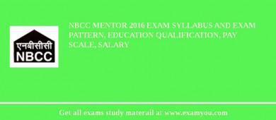 NBCC Mentor 2018 Exam Syllabus And Exam Pattern, Education Qualification, Pay scale, Salary