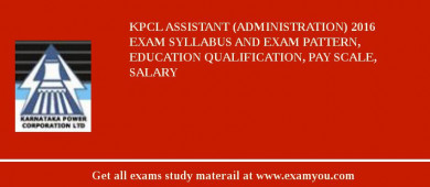 KPCL Assistant (Administration) 2018 Exam Syllabus And Exam Pattern, Education Qualification, Pay scale, Salary