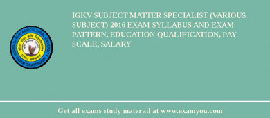IGKV Subject Matter Specialist (Various Subject) 2018 Exam Syllabus And Exam Pattern, Education Qualification, Pay scale, Salary