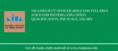 NIUA Project Officer 2018 Exam Syllabus And Exam Pattern, Education Qualification, Pay scale, Salary