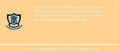 VSS Institute of Medical Sciences And Research 2018 Sample Paper, Previous Year Question Papers, Solved Paper, Modal Paper Download PDF