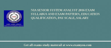 NIA Senior System Analyst 2018 Exam Syllabus And Exam Pattern, Education Qualification, Pay scale, Salary