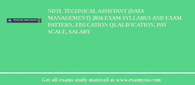 NDTL Technical Assistant (Data Management) 2018 Exam Syllabus And Exam Pattern, Education Qualification, Pay scale, Salary