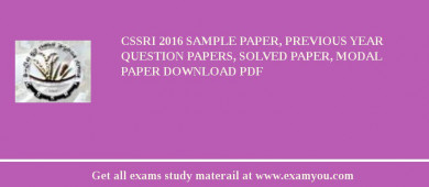 CSSRI 2018 Sample Paper, Previous Year Question Papers, Solved Paper, Modal Paper Download PDF