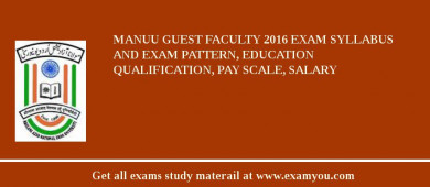 MANUU Guest Faculty 2018 Exam Syllabus And Exam Pattern, Education Qualification, Pay scale, Salary