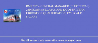 DMRC Dy. General Manager (Electrical) 2018 Exam Syllabus And Exam Pattern, Education Qualification, Pay scale, Salary