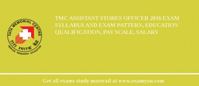 TMC Assistant Stores Officer 2018 Exam Syllabus And Exam Pattern, Education Qualification, Pay scale, Salary