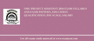 NMU Project Assistant 2018 Exam Syllabus And Exam Pattern, Education Qualification, Pay scale, Salary