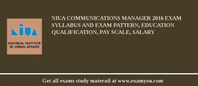 NIUA Communications Manager 2018 Exam Syllabus And Exam Pattern, Education Qualification, Pay scale, Salary