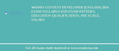 WASMO Content Developer (English) 2018 Exam Syllabus And Exam Pattern, Education Qualification, Pay scale, Salary