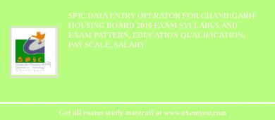 SPIC Data Entry Operator for Chandigarh Housing Board 2018 Exam Syllabus And Exam Pattern, Education Qualification, Pay scale, Salary
