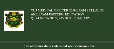 CUJ Medical Officer 2018 Exam Syllabus And Exam Pattern, Education Qualification, Pay scale, Salary