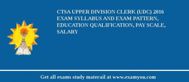 CTSA Upper Division Clerk (UDC) 2018 Exam Syllabus And Exam Pattern, Education Qualification, Pay scale, Salary