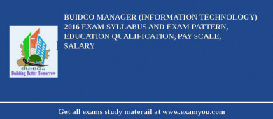 BUIDCO Manager (Information Technology) 2018 Exam Syllabus And Exam Pattern, Education Qualification, Pay scale, Salary