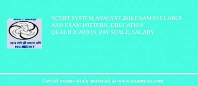NCERT System Analyst 2018 Exam Syllabus And Exam Pattern, Education Qualification, Pay scale, Salary