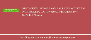 NRCG Chemist 2018 Exam Syllabus And Exam Pattern, Education Qualification, Pay scale, Salary