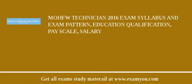 MOHFW Technician 2018 Exam Syllabus And Exam Pattern, Education Qualification, Pay scale, Salary